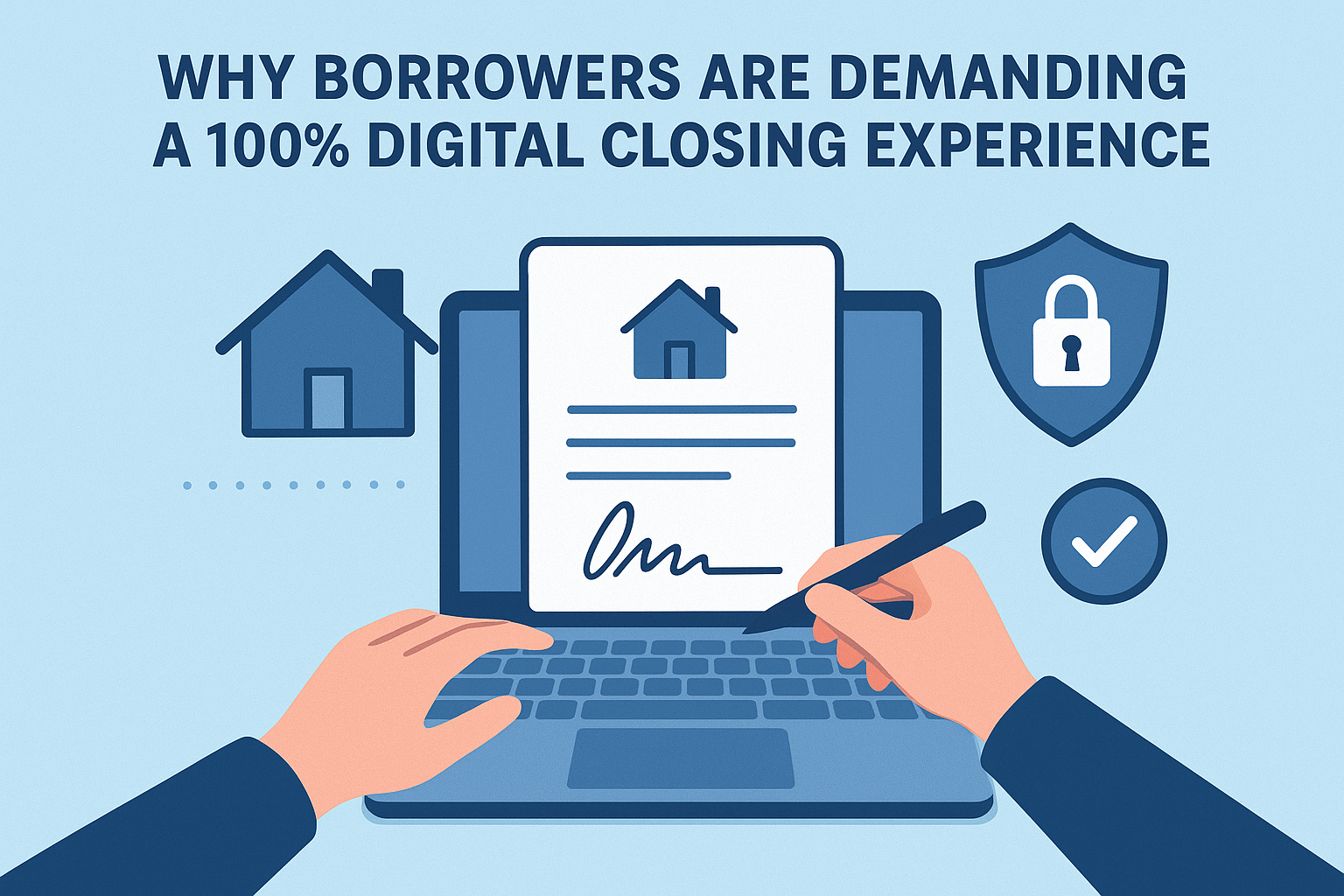 Why Borrowers Are Demanding a 100% Digital Closing Experience