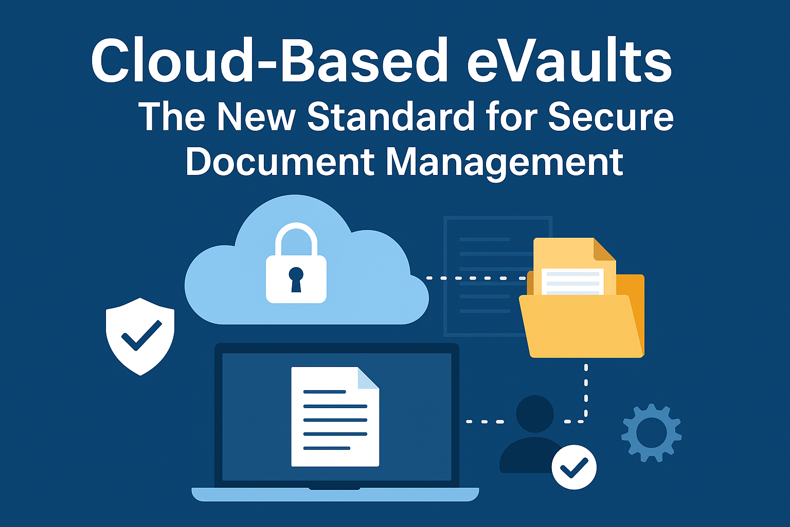 Cloud-Based eVaults: The New Standard for Secure Document Management