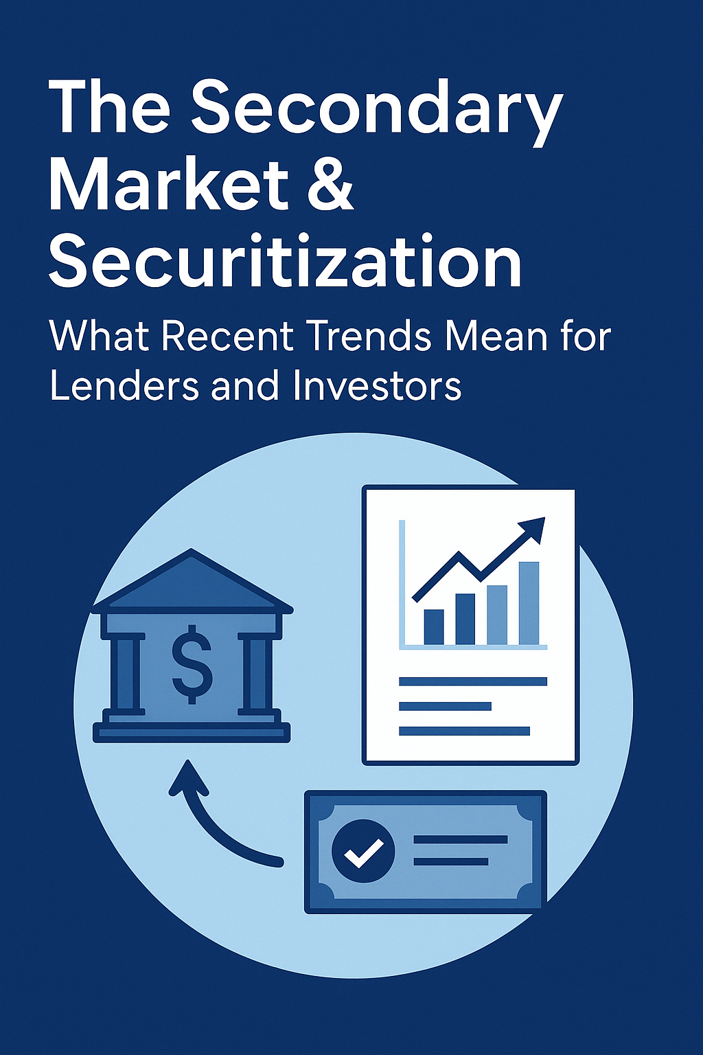 The Secondary Market &amp; Securitization: What Recent Trends Mean for Lenders and Investors