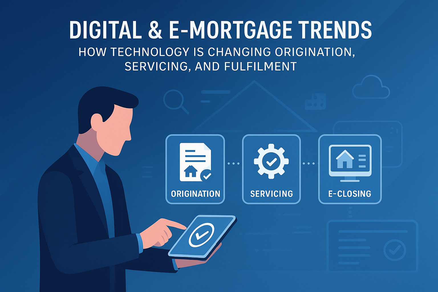 Digital &amp; e-Mortgage Trends: How Technology Is Changing Origination, Servicing, and Fulfilment