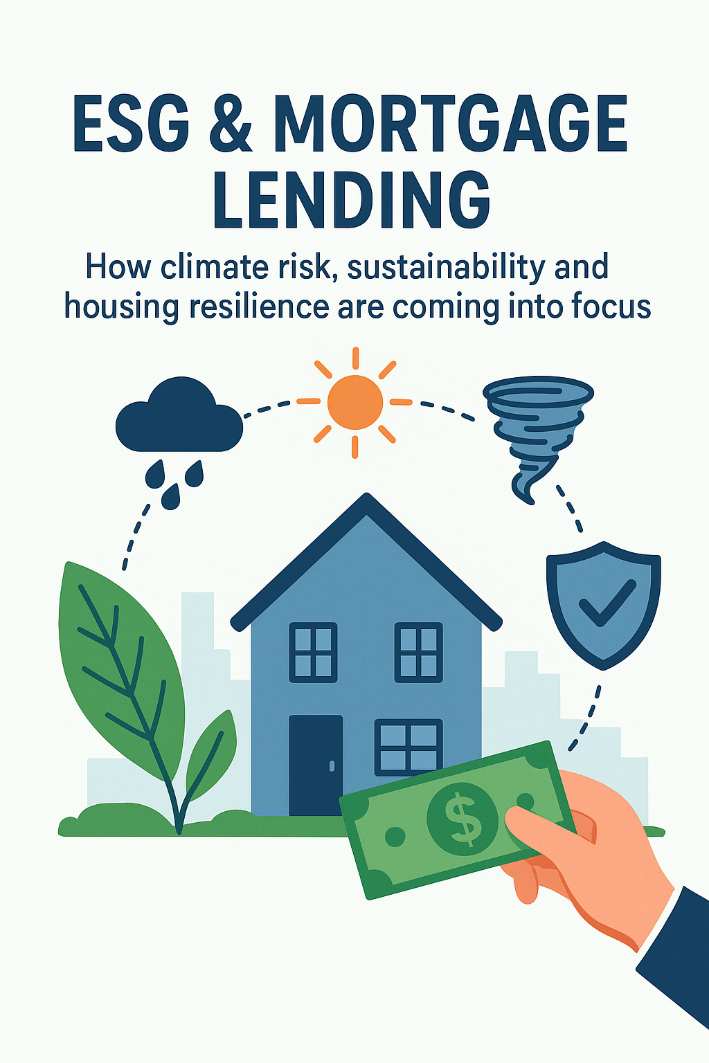 ESG &amp; Mortgage Lending: How Climate Risk, Sustainability, and Housing Resilience Are Reshaping the Industry