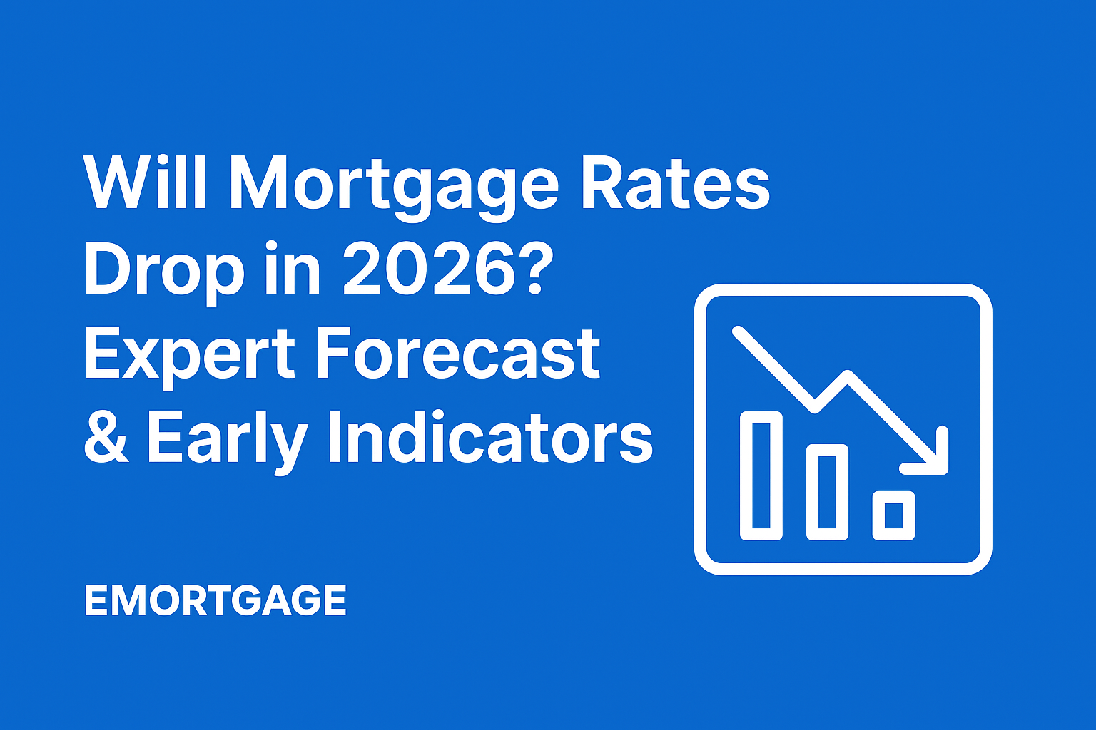 Will Mortgage Rates Drop in 2026? Expert Forecast &amp; Early Indicators