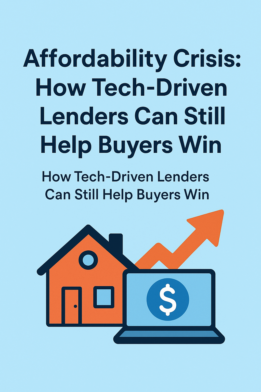Affordability Crisis: How Tech-Driven Lenders Can Still Help Buyers Win