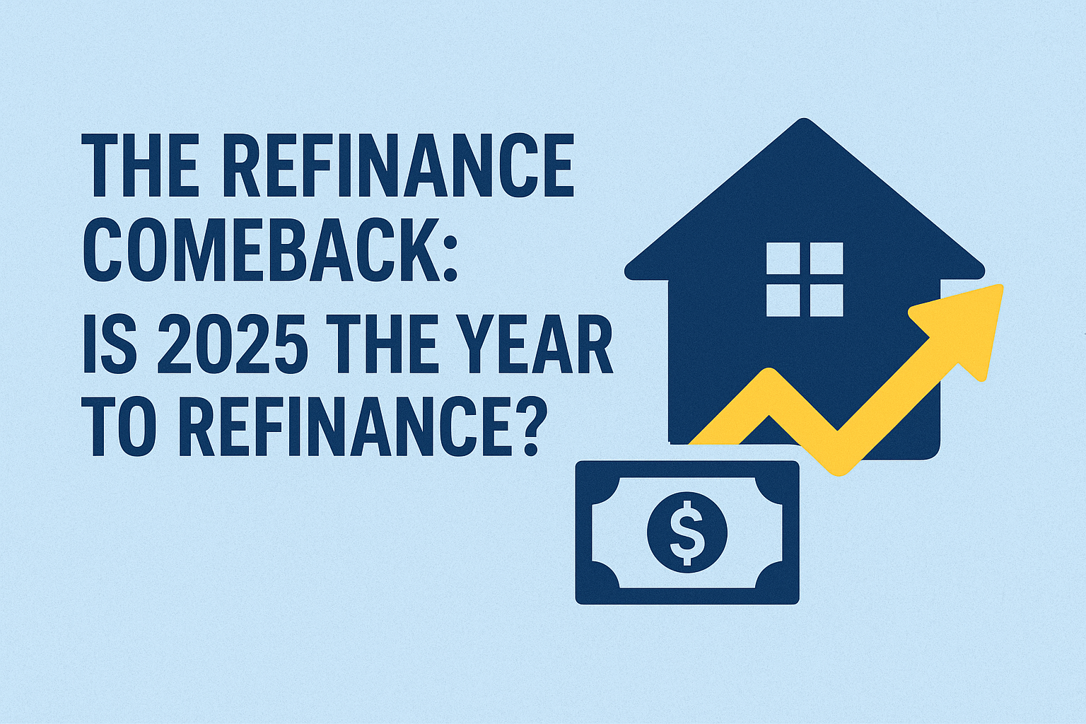 The Refinance Comeback: Is 2025 the Year to Refinance?