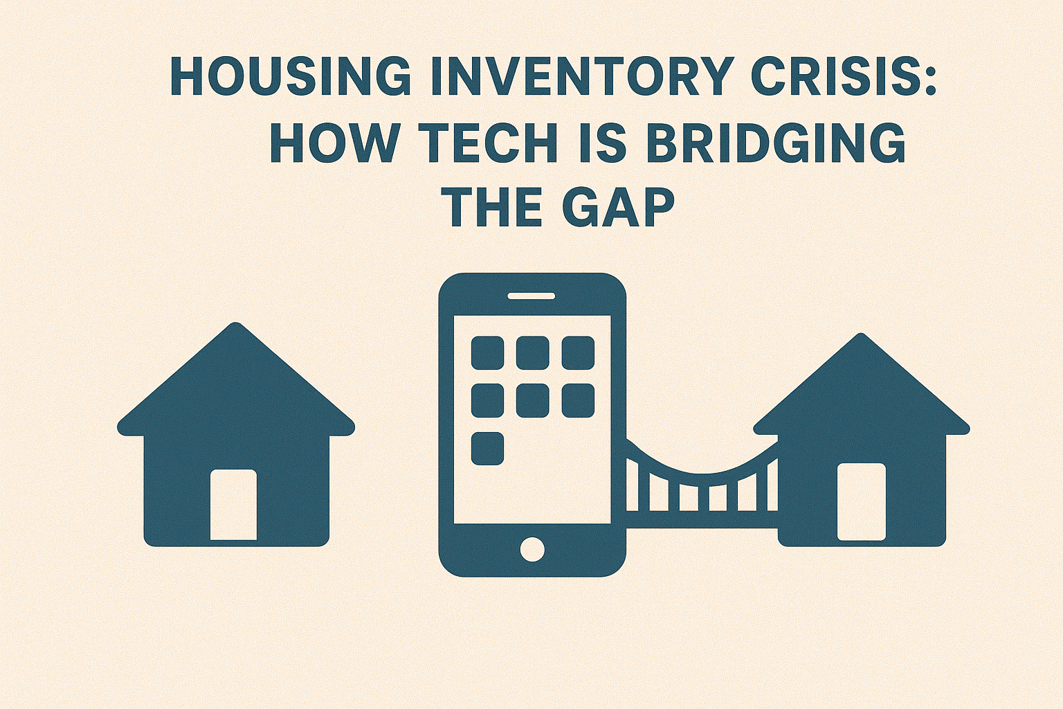 Housing Inventory Crisis: How Tech Is Bridging the Gap