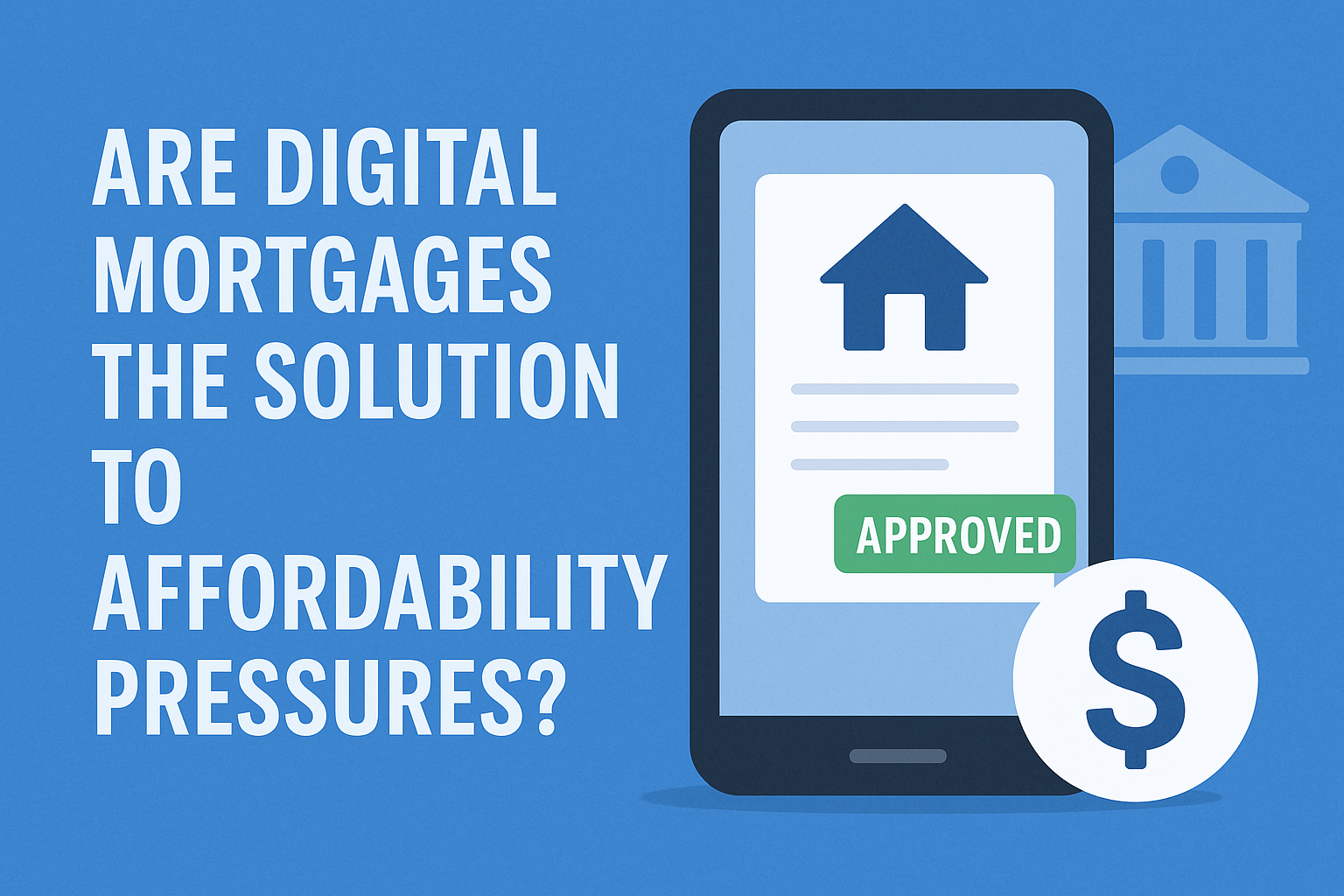 Are Digital Mortgages the Solution to Affordability Pressures in 2025?