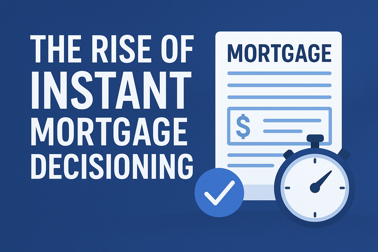 The Rise of Instant Mortgage Decisioning: What Lenders Need to Know