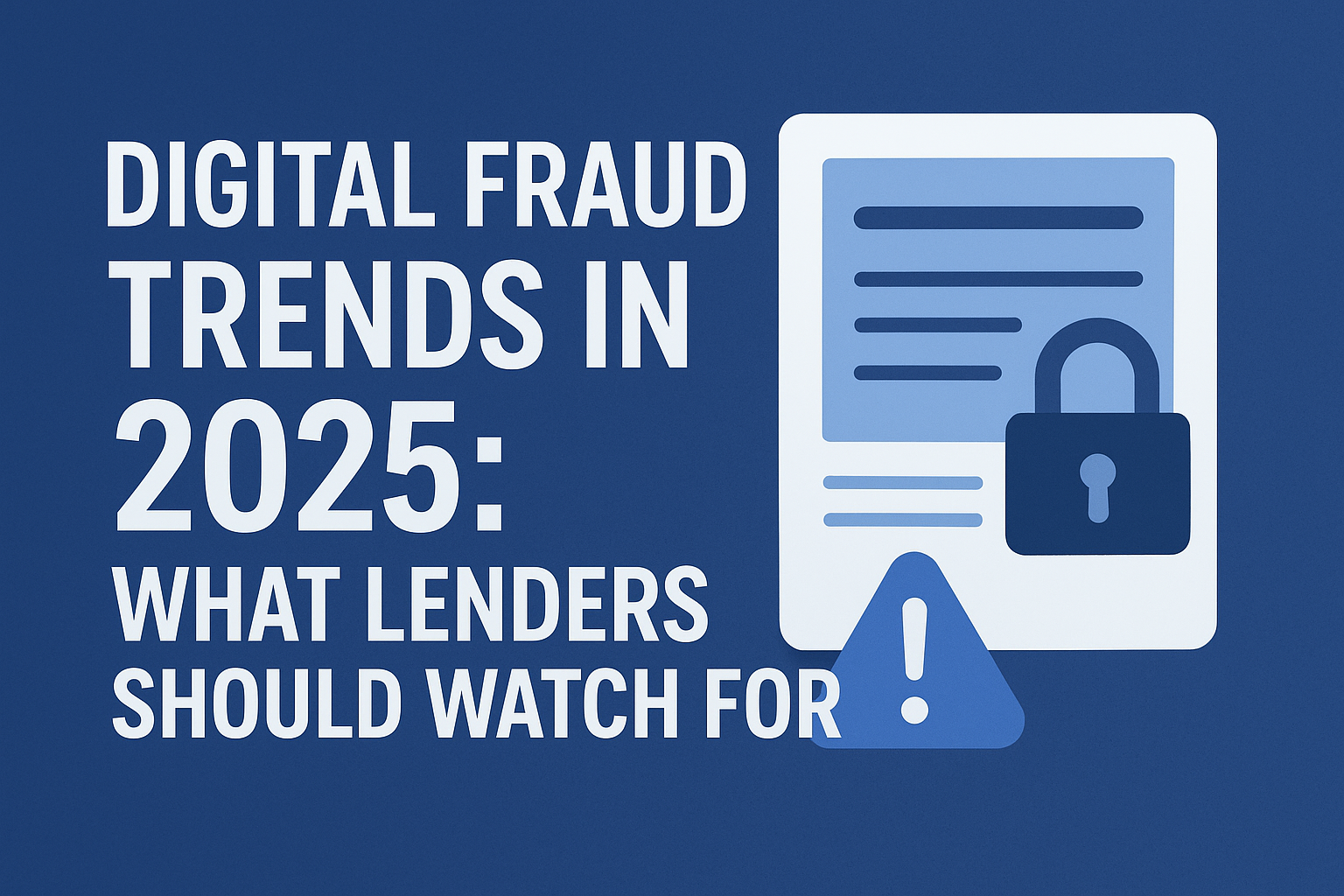 Digital Fraud Trends in 2025: What Lenders Should Watch For