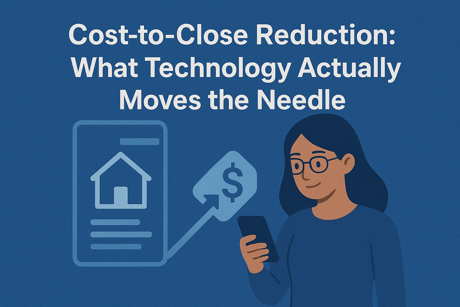 Cost-to-Close Reduction: What Technology Actually Moves the Needle