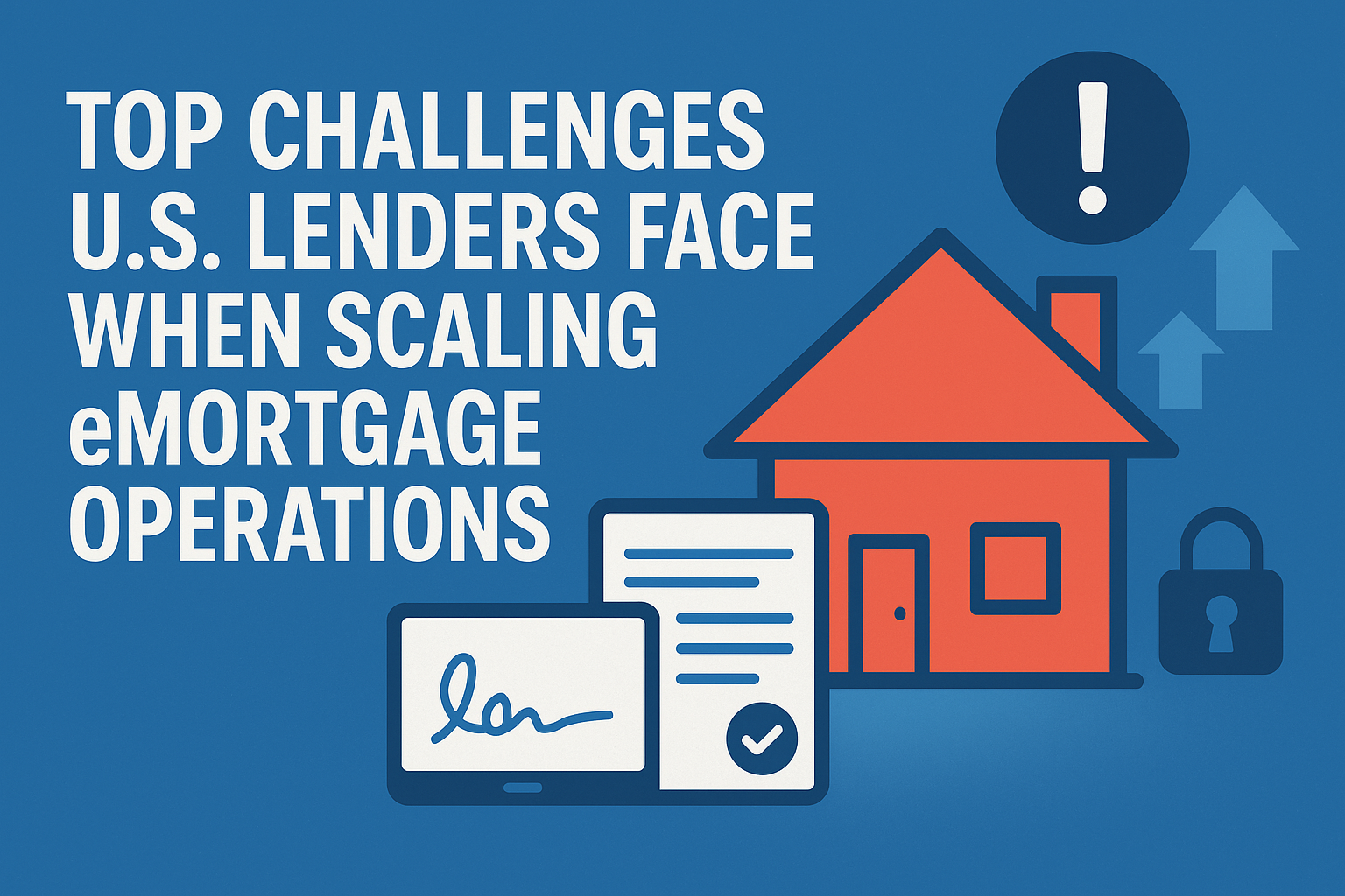 Top Challenges U.S. Lenders Face When Scaling eMortgage Operations
