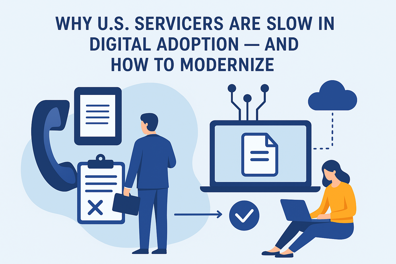 Why U.S. Servicers Are Slow in Digital Adoption — and How to Modernize
