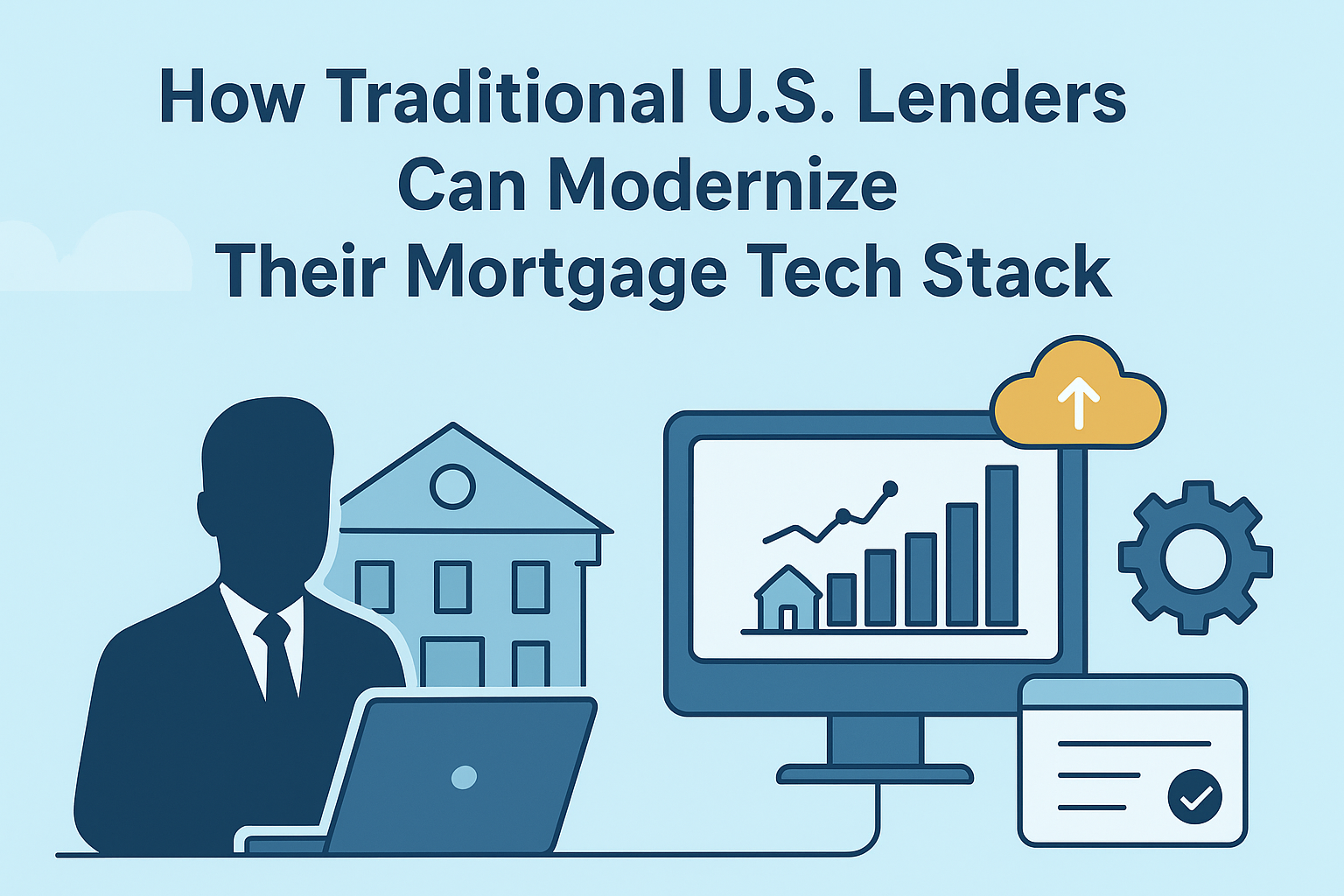 How Traditional U.S. Lenders Can Modernize Their Mortgage Tech Stack