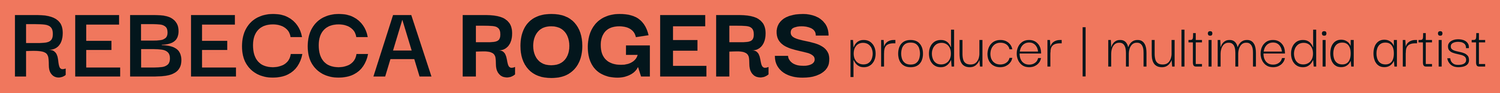 Rebecca Rogers  producer | multimedia artist