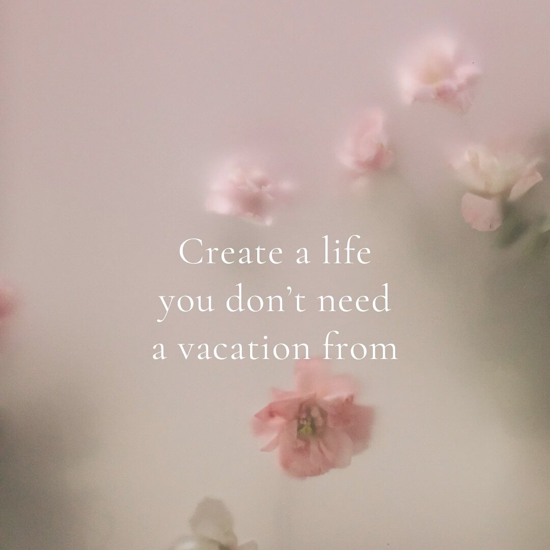 **Create a life that you don&rsquo;t need a vacation from**

To create a life you love instead of always trying to escape it, focus on building a foundation that aligns with your values and brings fulfillment. Prioritize self-care, meaningful relatio