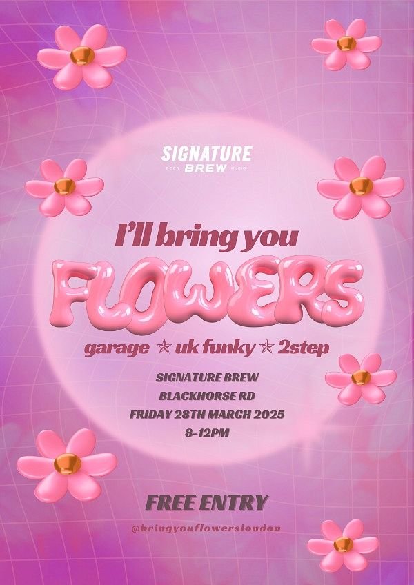 Signature Brew - I'll Bring You Flowers - Garage, UK Funky & 2step Party