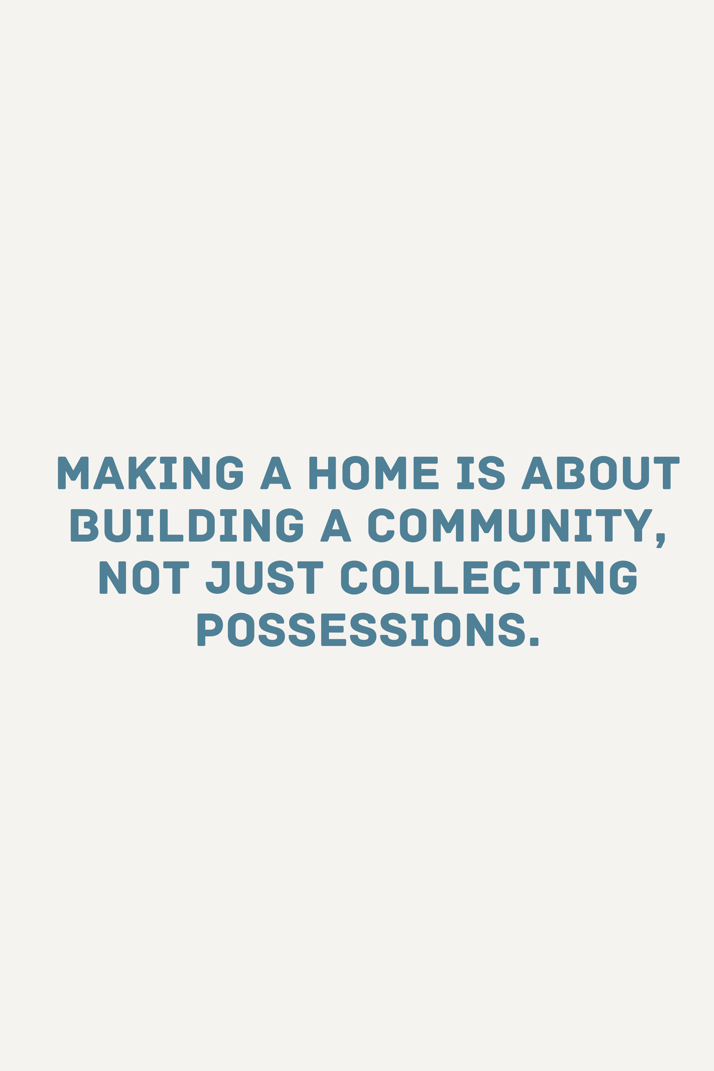 A home is not just about decor and pretty furniture -- it's about neighorhood and community, too.
