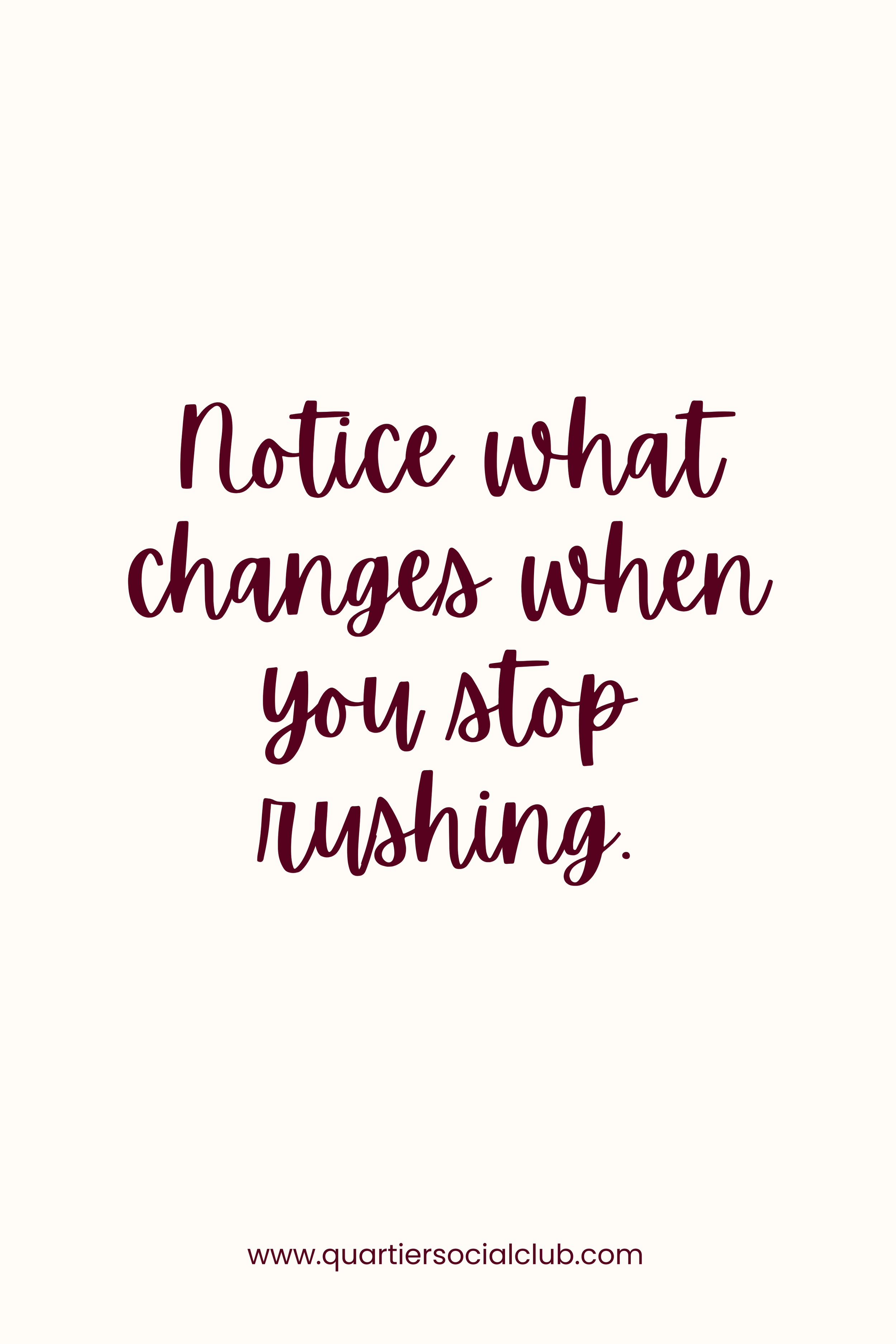 The quickest way to a slower life? Stop rushing.