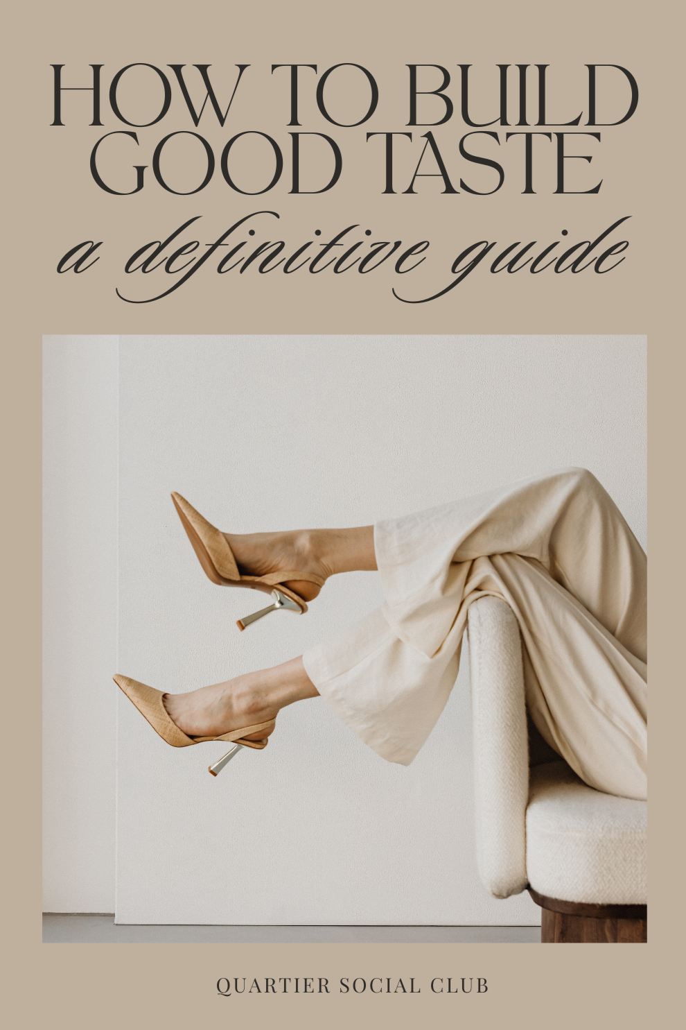 How to Build Good Taste: Your Definitive Guide — Quartier Social Club