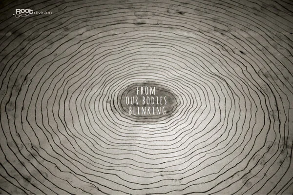 From our bodies blinking