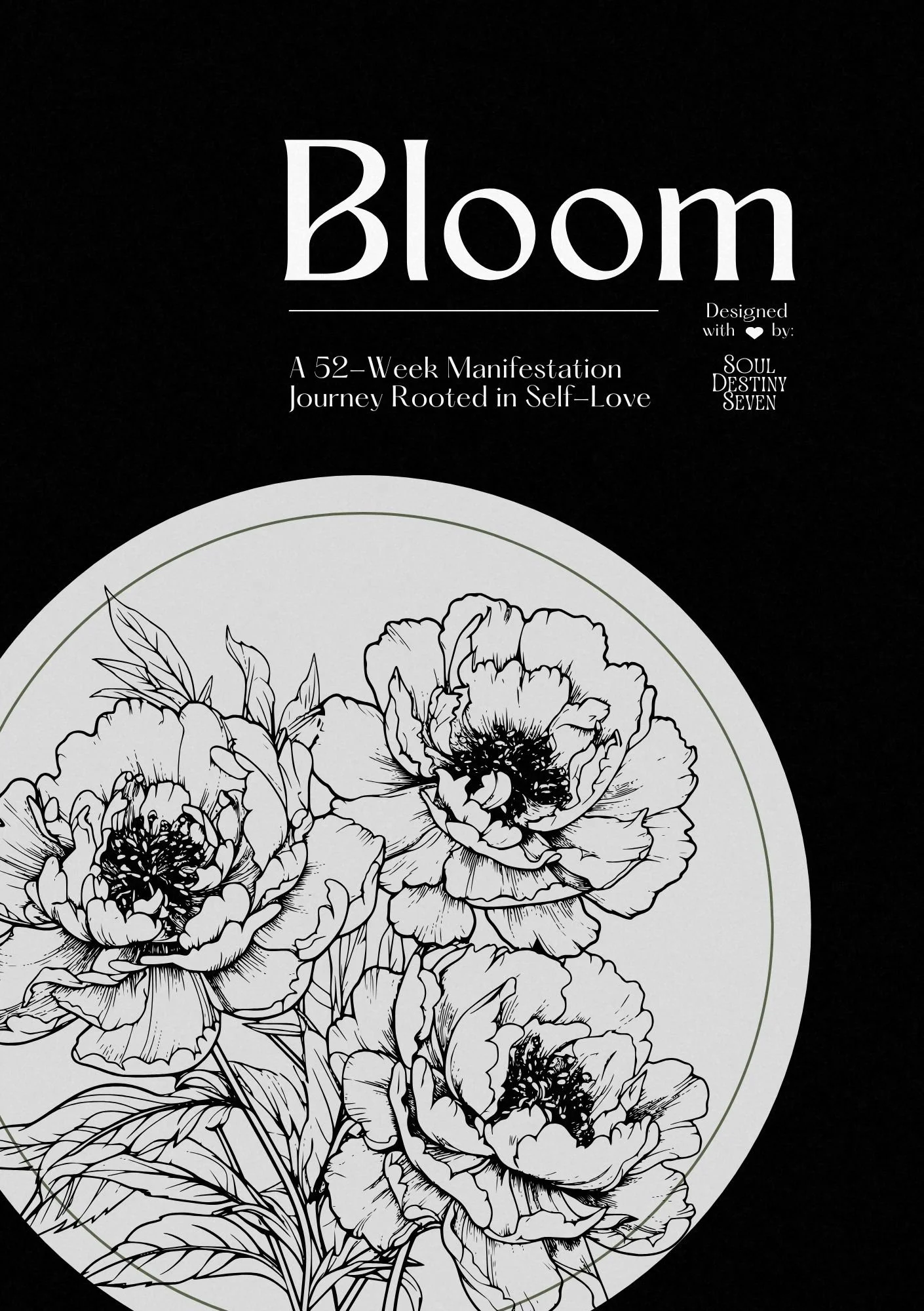 Cover of a book titled 'Bloom' with a black background and a white circle featuring a detailed line drawing of peonies and leaves. Text on the cover indicates it is a 52-week manifestation journey rooted in self-love, designed by Soul Destiny Seven.