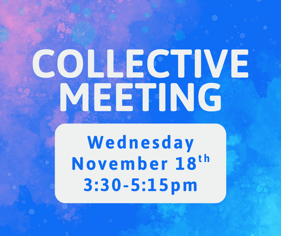 Collective Meeting, Wednesday, November 18th, 3:30-5:15pm