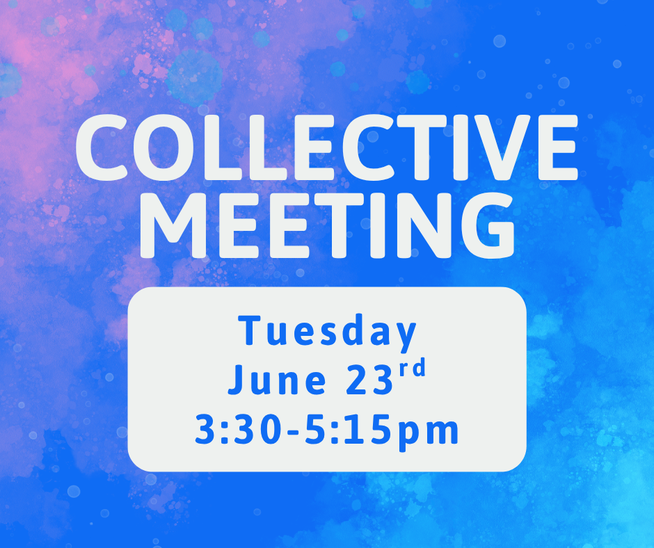 Collective Meeting, Tuesday, June 23rd, 3:30-5:15pm