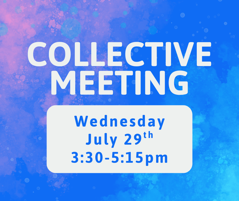 Collective Meeting, Wednesday, July 29th, 3:30-5:15pm
