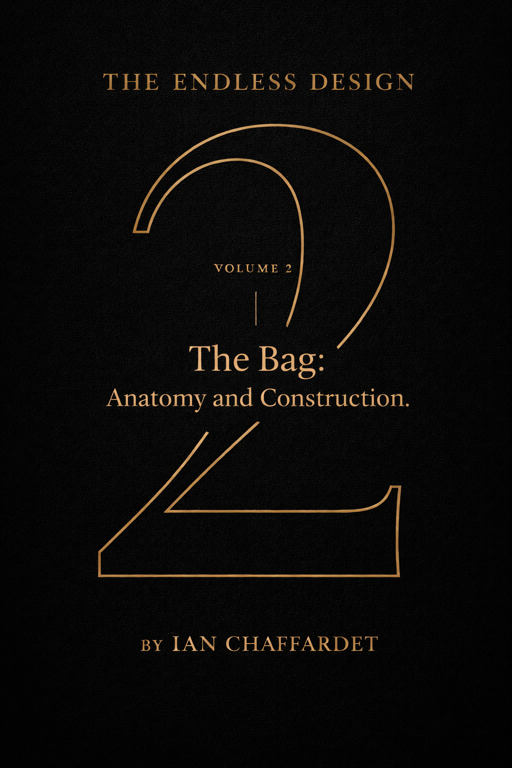THE ENDLESS DESIGN - Volume 2
The Bag: Anatomy and Construction