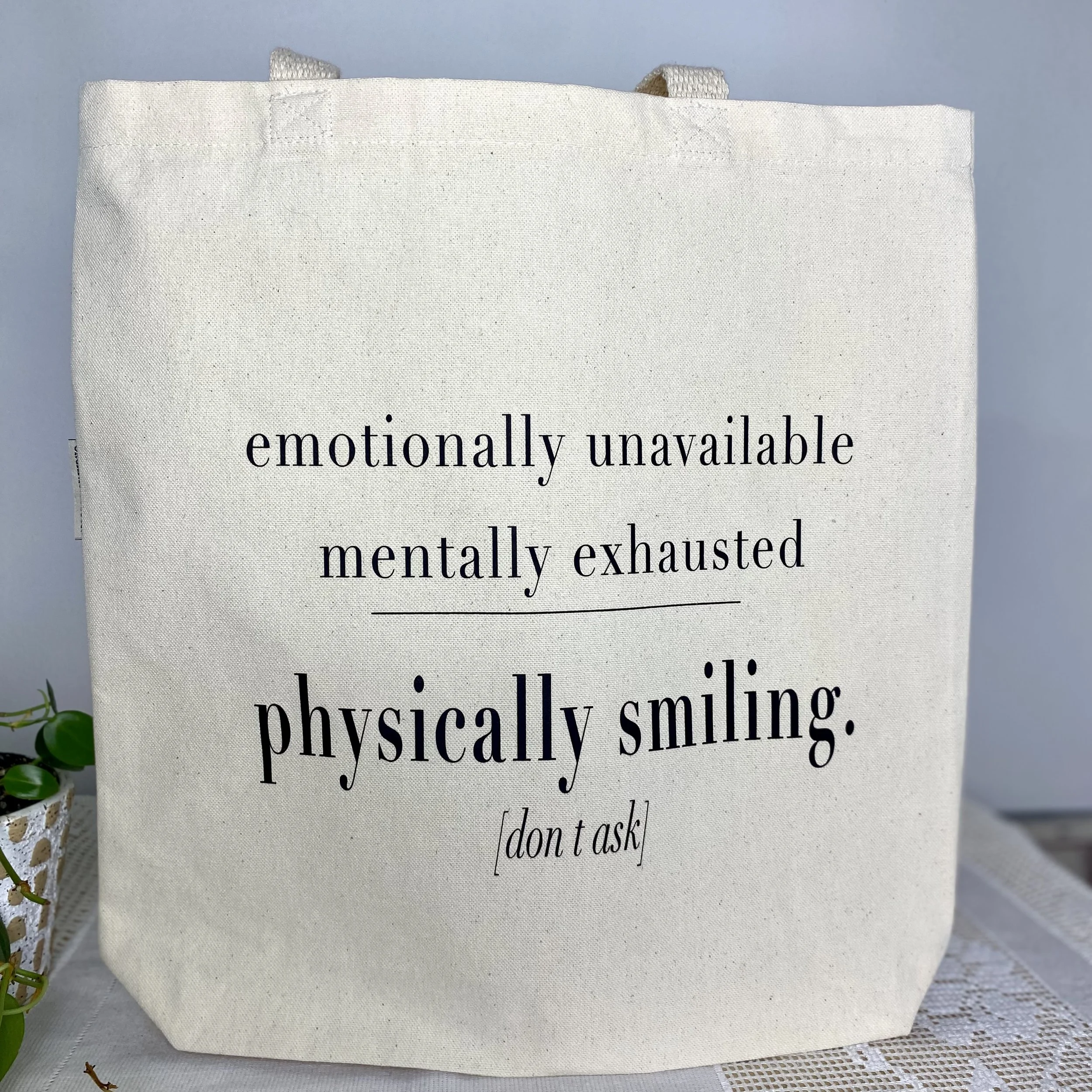 100% Organic Cotton Canvas bag with phrase  Emotionally unavailable mentally Exhausted Physically smiling
