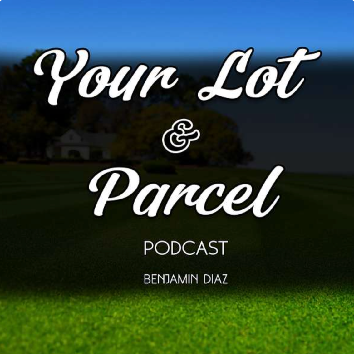 Your Lot & Parcel with Benjamin Diaz