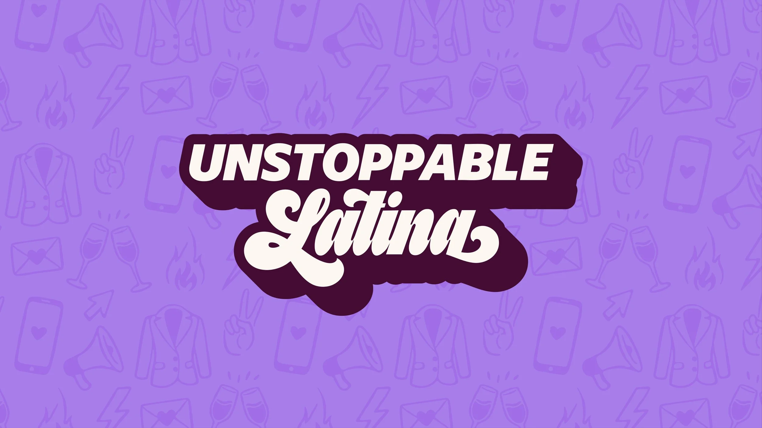 Unstoppable Latina logo with “Unstoppable” in sans serif and “Latina” in retro script with a pop shadow effect over a purple background with hand-drawn icons like a megaphone, mail, blazer, cursor, lightning bolt, fire, drinks, and peace signs.