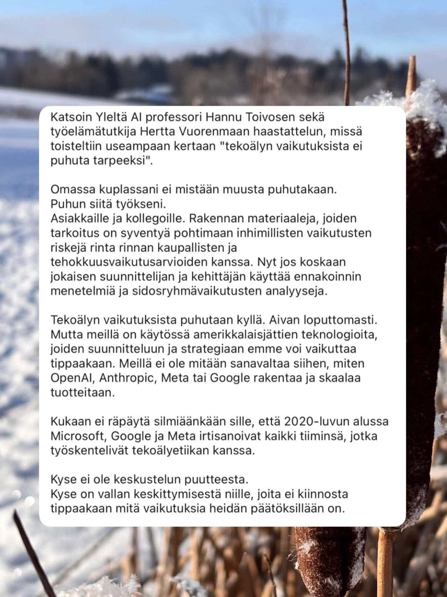 &rdquo;T&auml;st&auml; ei puhuta.&rdquo;
Puhutaanpas. Mutta puhe ei muuta mit&auml;&auml;n. Kenell&auml;k&auml;&auml;n meist&auml; ei ole valtaa muuttaa teknologiaj&auml;ttien toimintatapoja.

Viimeisin Metan uudistus poisti salauksen Instan yksityis