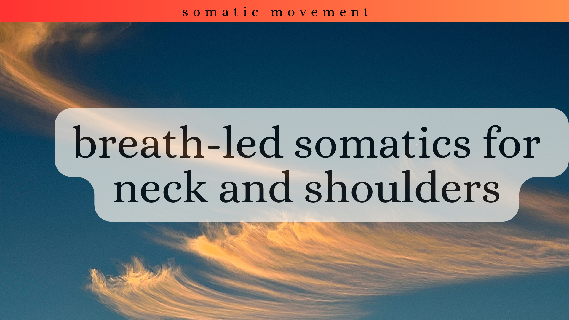 Breath-Led Somatics for Neck and Shoulders