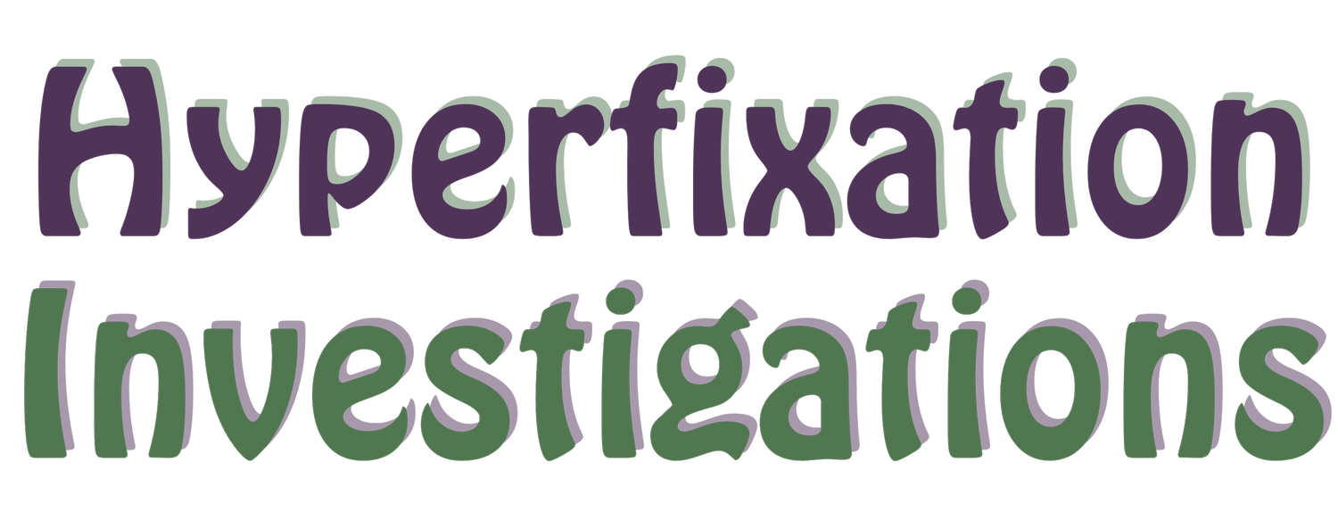 Hyperfixation Investigations