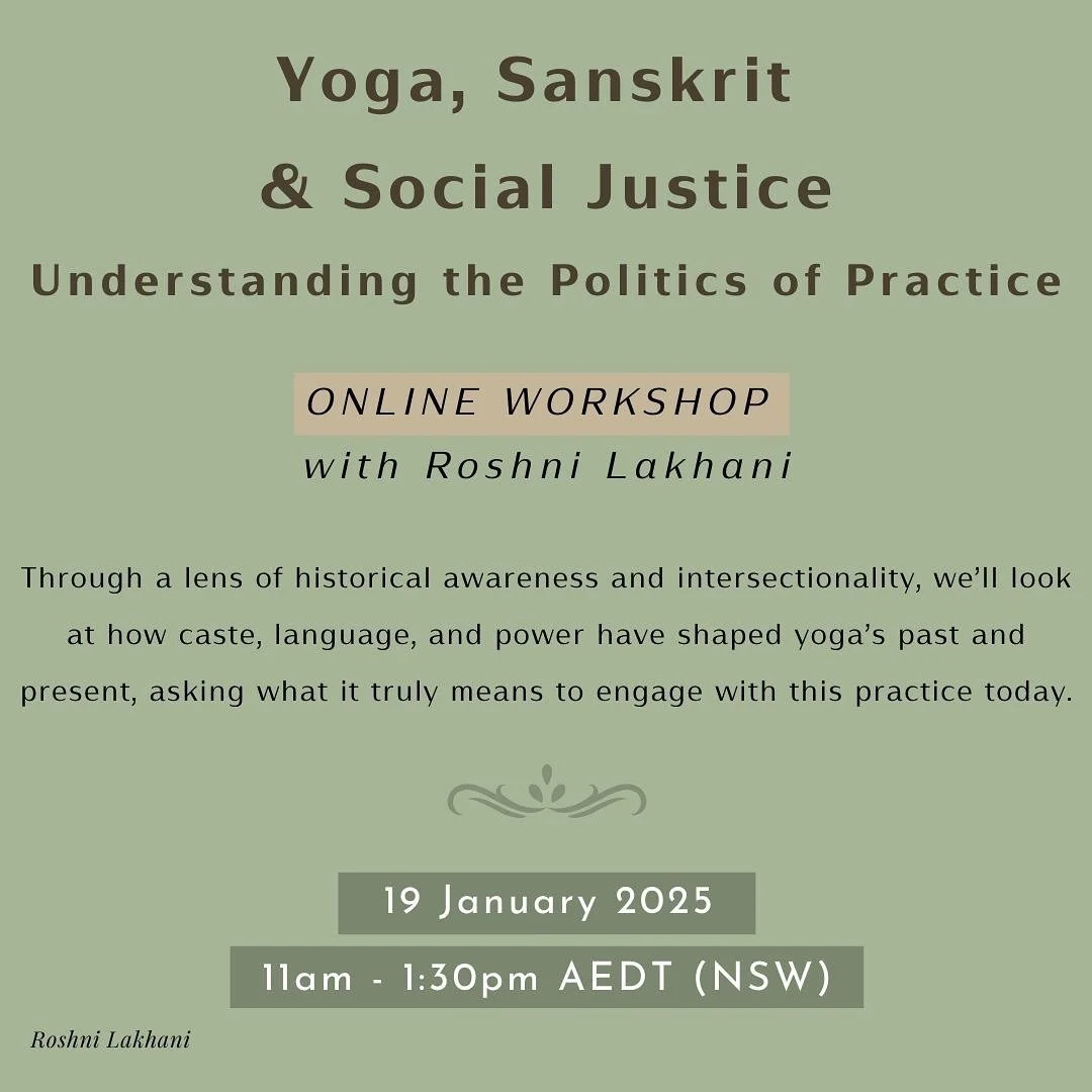 I am so excited to announce I&rsquo;ll be hosting my workshop &lsquo;Yoga, Sanskrit &amp; Social Justice: Understanding the Politics of Practice&rsquo; ONLINE in January 2025.

The session will be a mix of lecture, interactive discussions and self re