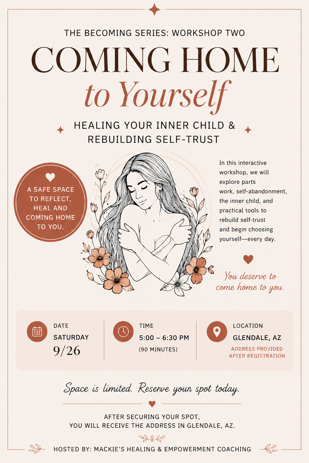 Flyer for a workshop titled "Coming Home to Yourself," part of The Becoming Series, Workshop Two, focused on healing inner child and rebuilding self-trust. The flyer includes an illustration of a woman hugging herself surrounded by flowers, and details about the event: Saturday, September 26th from 5:00 to 6:30 PM in Glendale, AZ, with registration required. It emphasizes a safe space for reflection and healing.