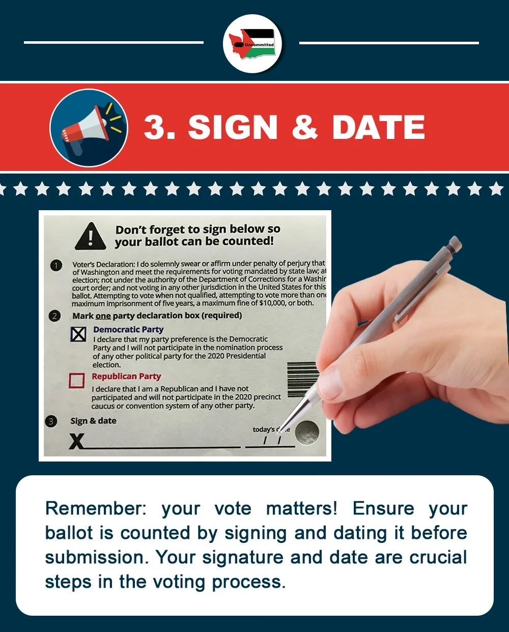 3. Sign and date. Remember: your vote matters! Ensure your ballot is counted by signing and dating it before submission. Your signature and date are crucial steps in the voting process and are required for your vote to count.