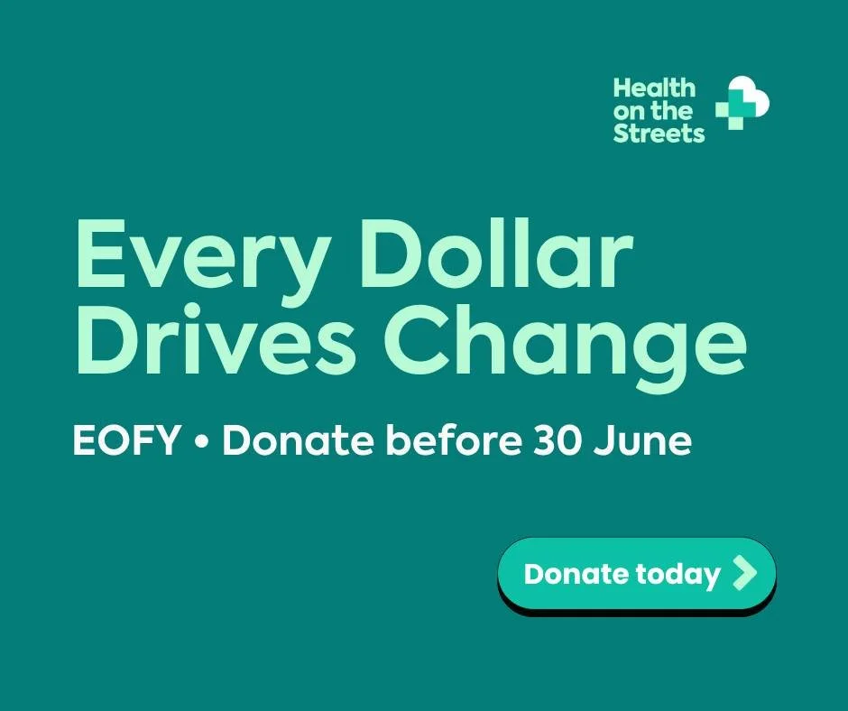 Every Dollar Drives Change &bull; EOFY

Every week, Health on the Streets meets people experiencing homelessness, hardship and isolation across our community, offering healthcare, practical support, connection and a friendly face.

For many, these mo