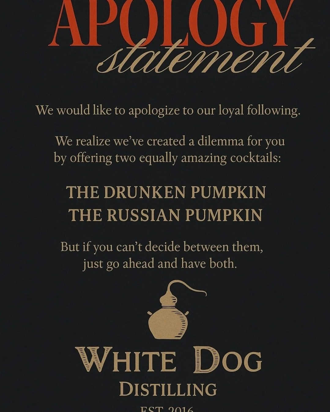 We are so very sorry to send you this letter 

#WhiteDogDistilling 
#PawtucketRI 
#MadeInRhodeIsland 
#RhodeIslandSpirits 
#CraftSpirits 
#BourbonLife 
#SmallBatch 
#DrinkLocal 
#NewEnglandWhiskey 
#WhiskeyCocktails 
#BourbonCocktail 
#PumpkinCocktai