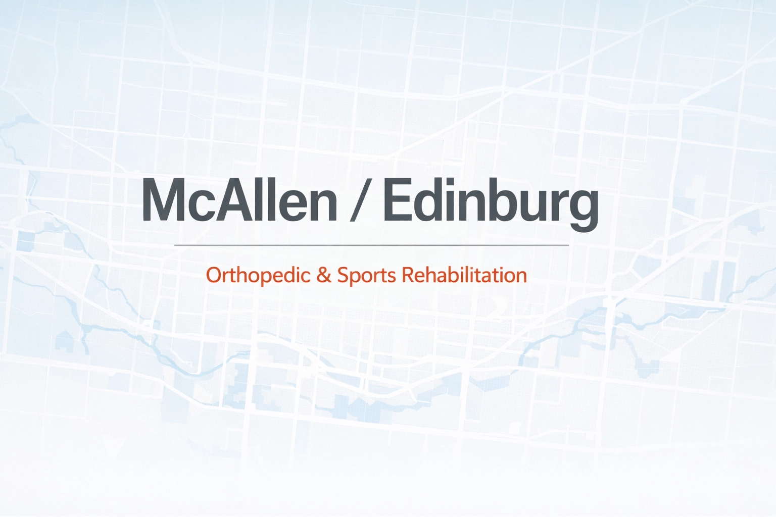 Title slide for McAllen / Edinburg Orthopedic & Sports Rehabilitation with a faint map background.