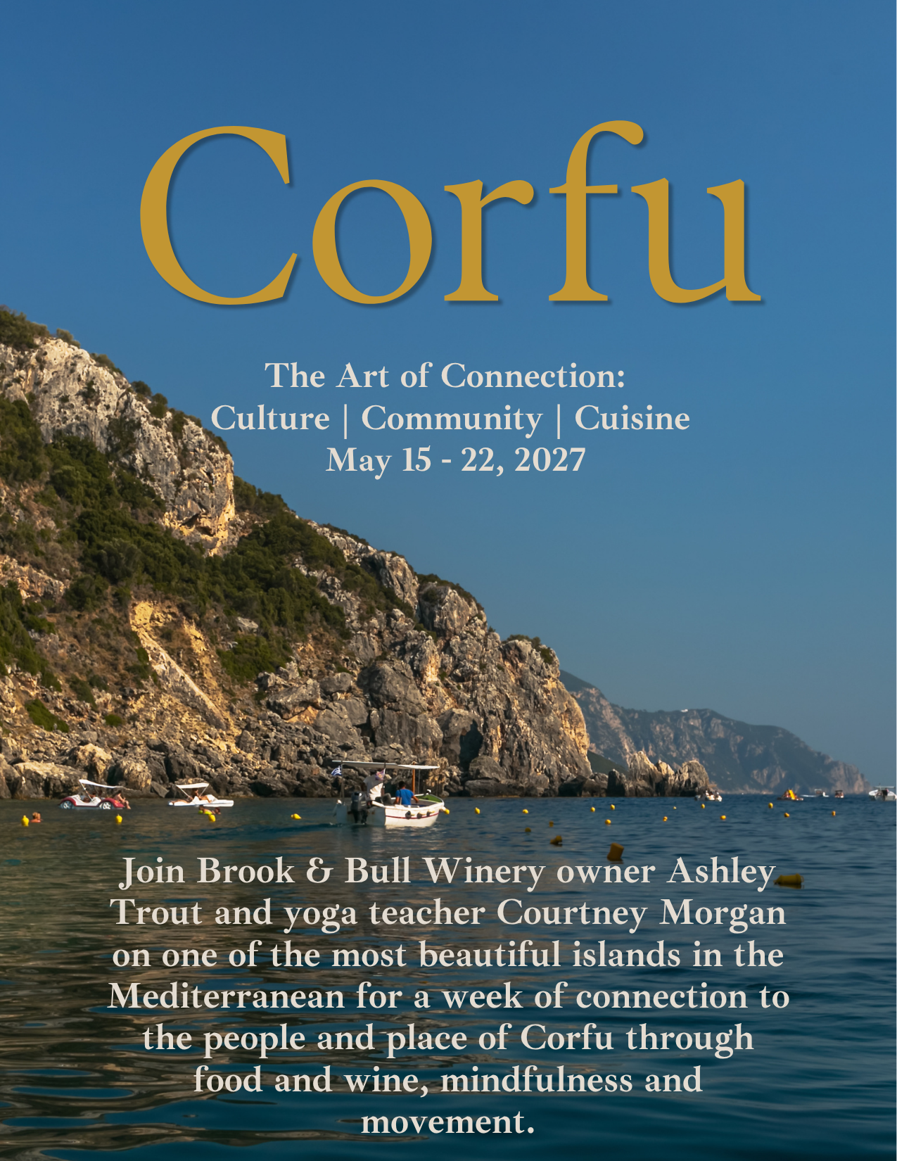 Join Brook & Bull Winery owner Ashley Trout and yoga teacher Courtney Morgan on one of the most beautiful islands in the Mediterranean for a week of connection to the people and place of Corfu through food and wine, mindfulness and movement.