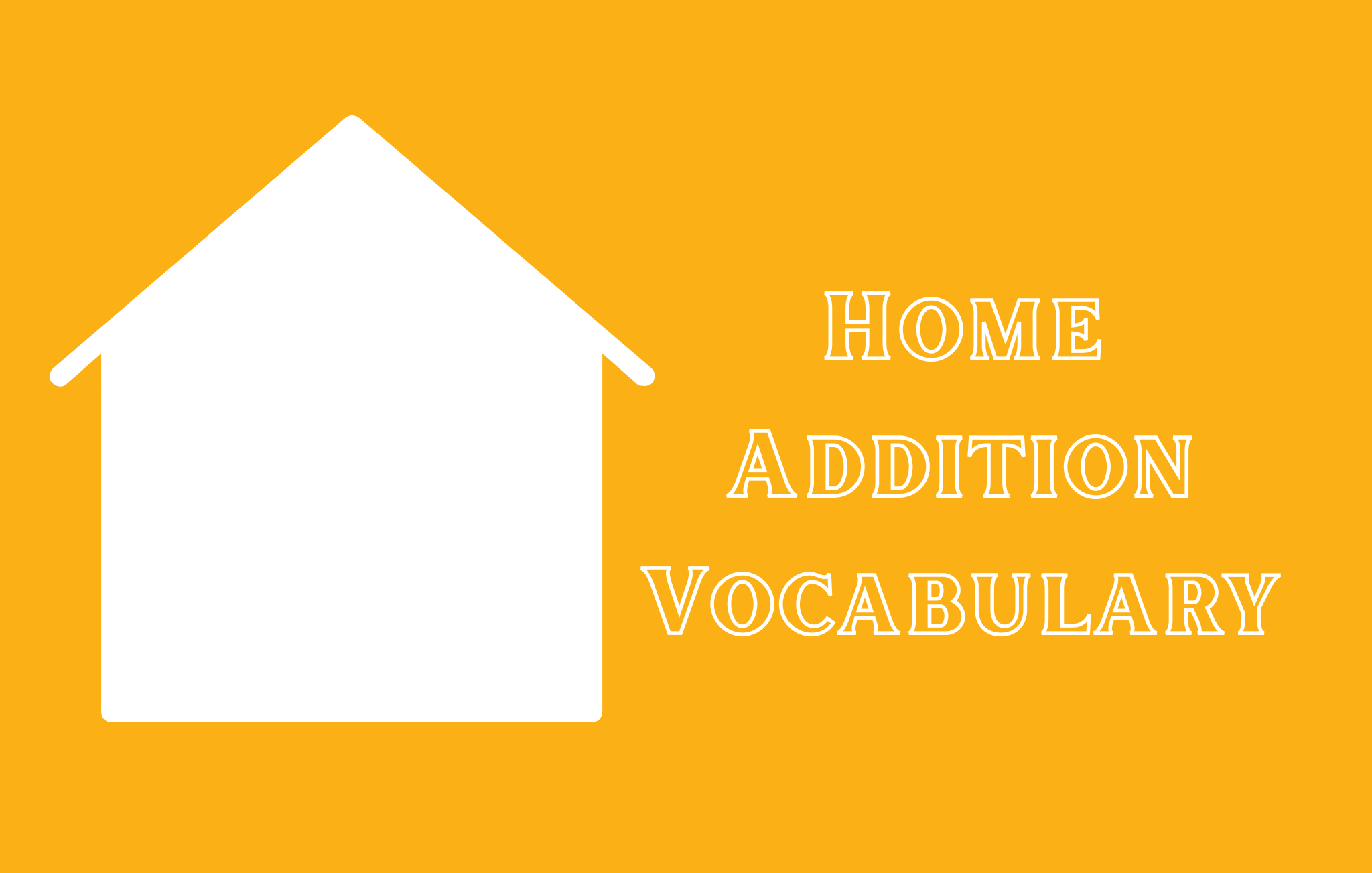 Defining the Terms: Home Addition Vocabulary