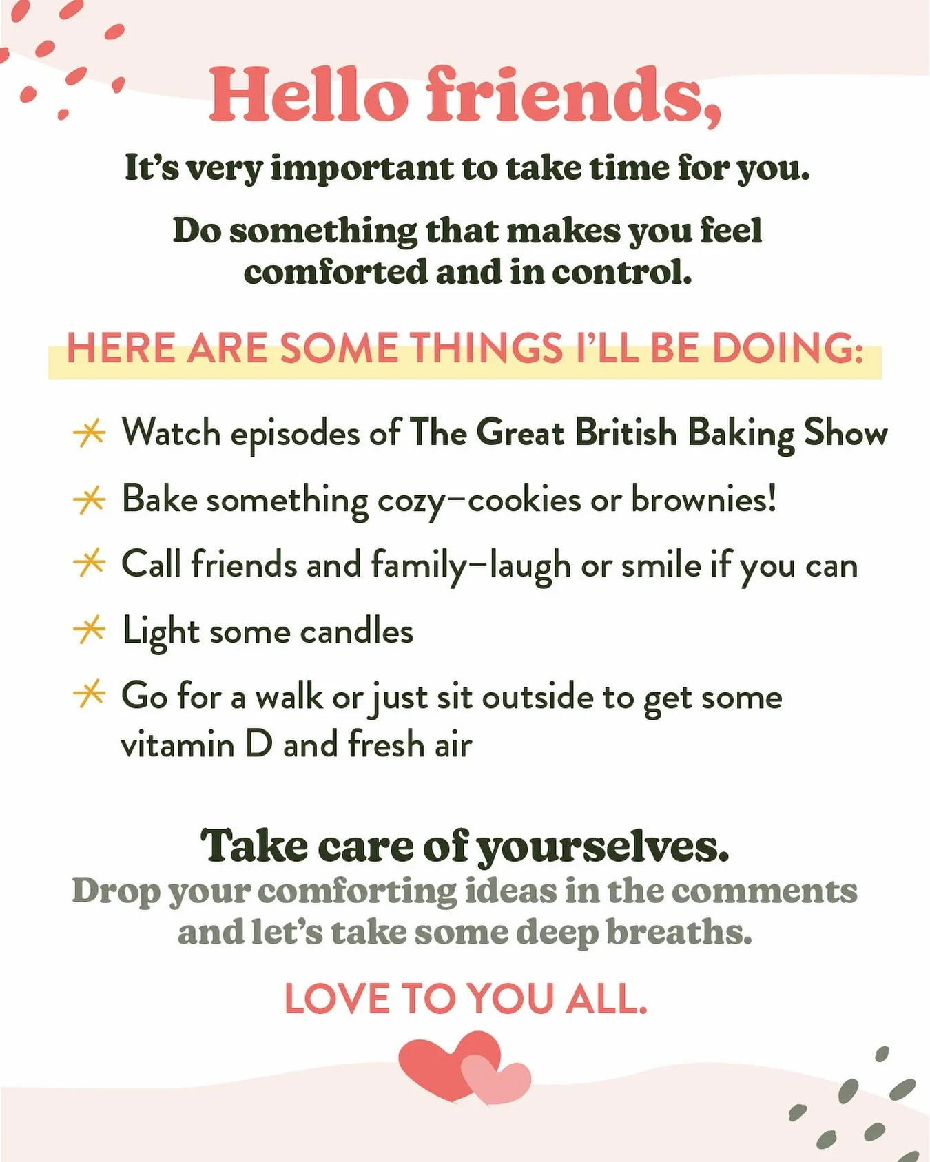 My friends, take some time to check in with yourselves and know that whatever you are feeling is okay. There&rsquo;s not a lot in life that we can control but we can do things that bring us comfort and relief. Check in on those you love. Take care of