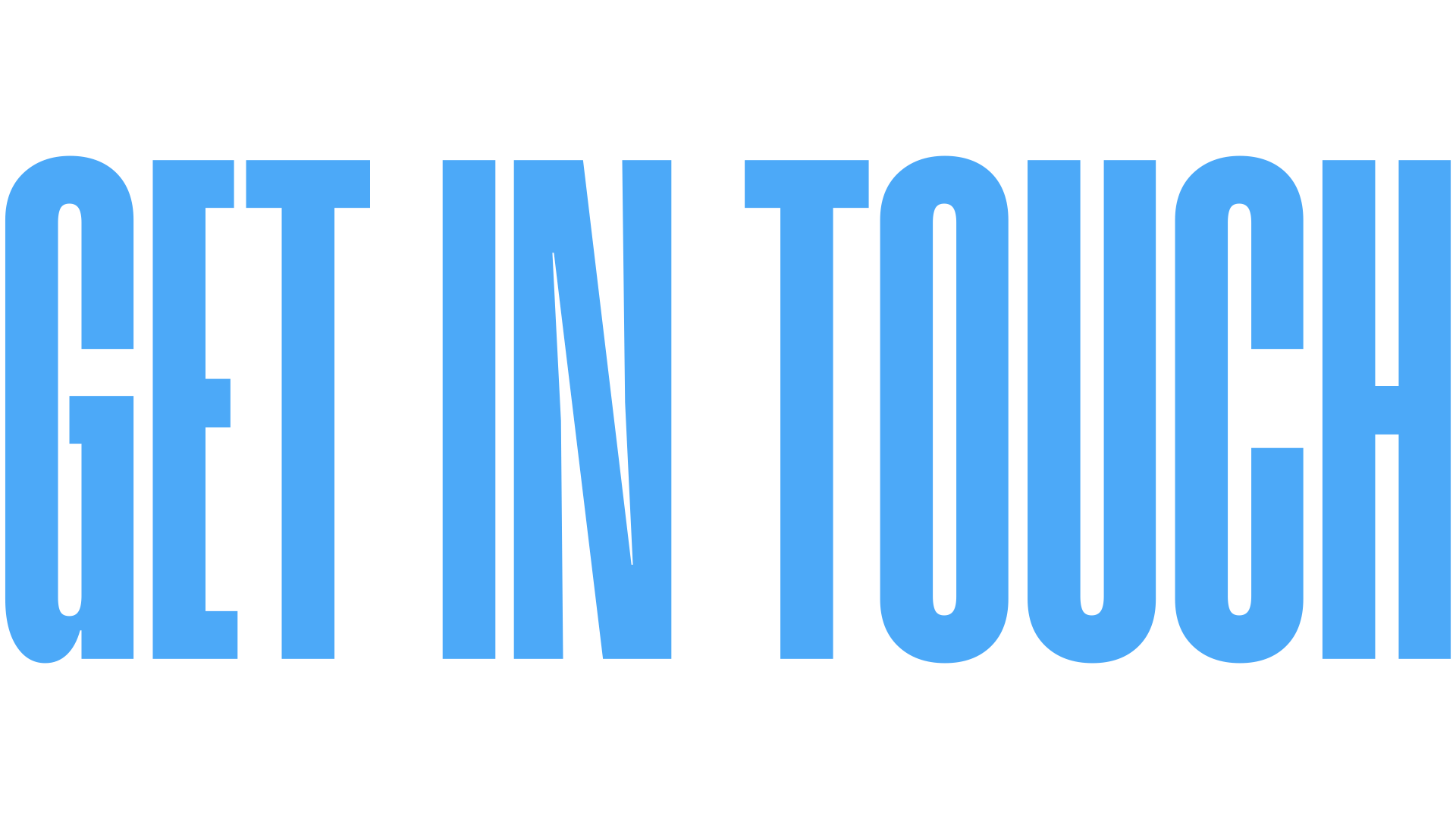 Digital graphic with large blue text saying 'Get in Touch' on a black background.