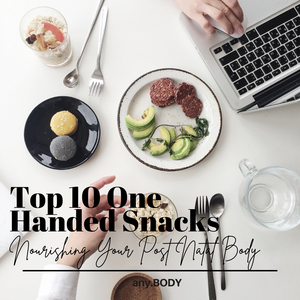 Top 10 One Handed Snacks - Nourishing Your Post Natal Body