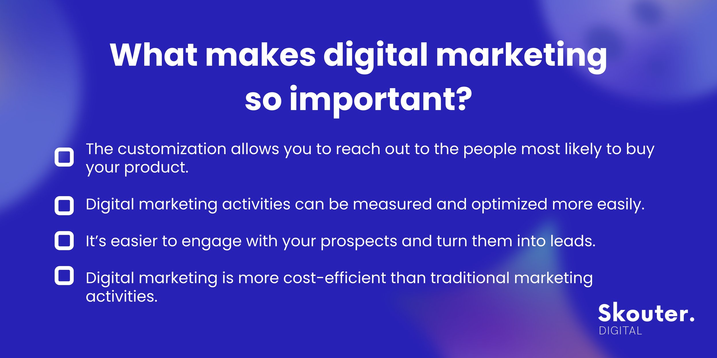 what makes digital marketing so important, digital marketing importance, digital marketing benefits, digital marketing advantages