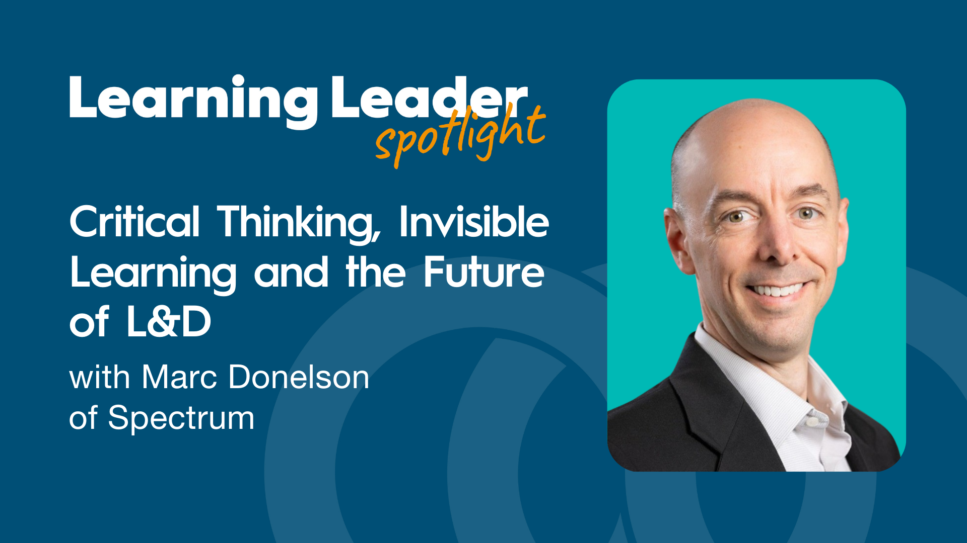 Critical Thinking, Invisible Learning, and the Future of L&amp;D with Marc Donelson of Spectrum