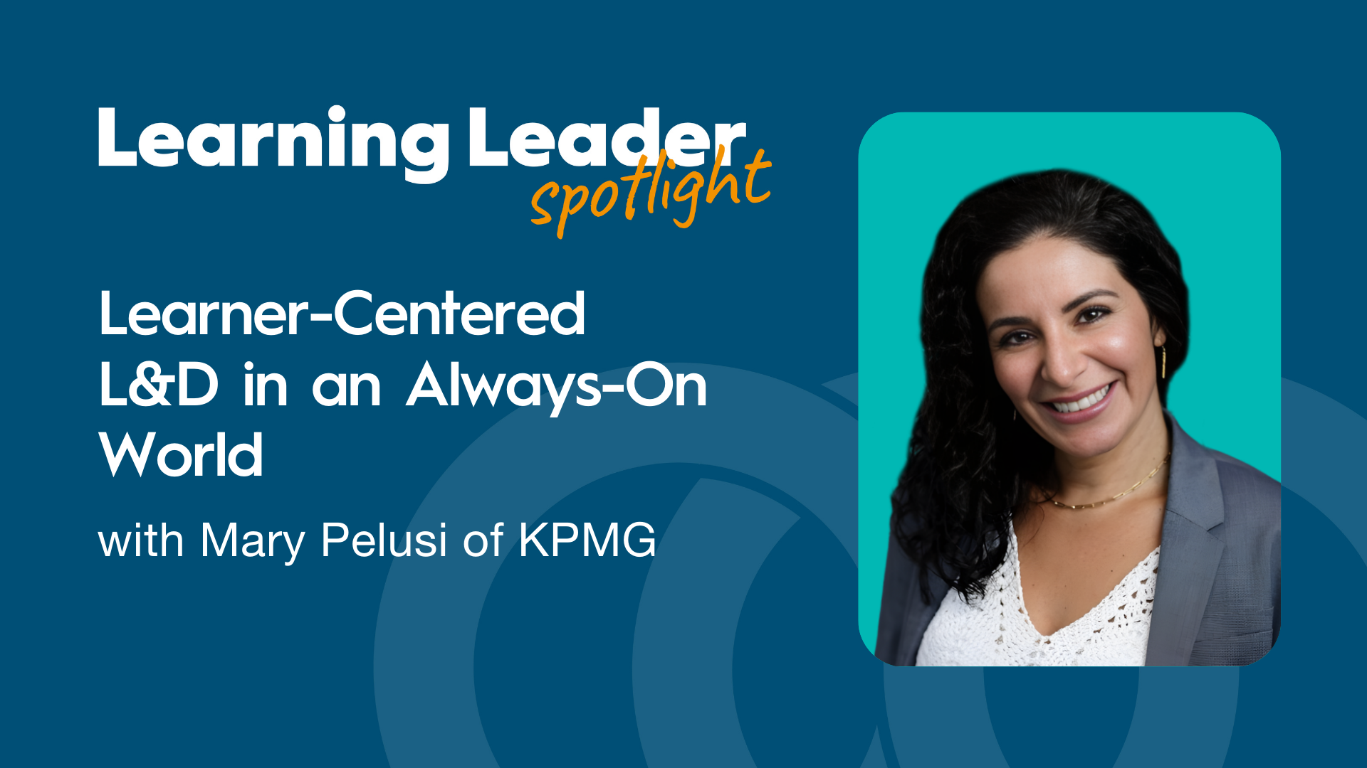 Learner-Centered L&amp;D in an Always-On World with Mary Pelusi of KPMG