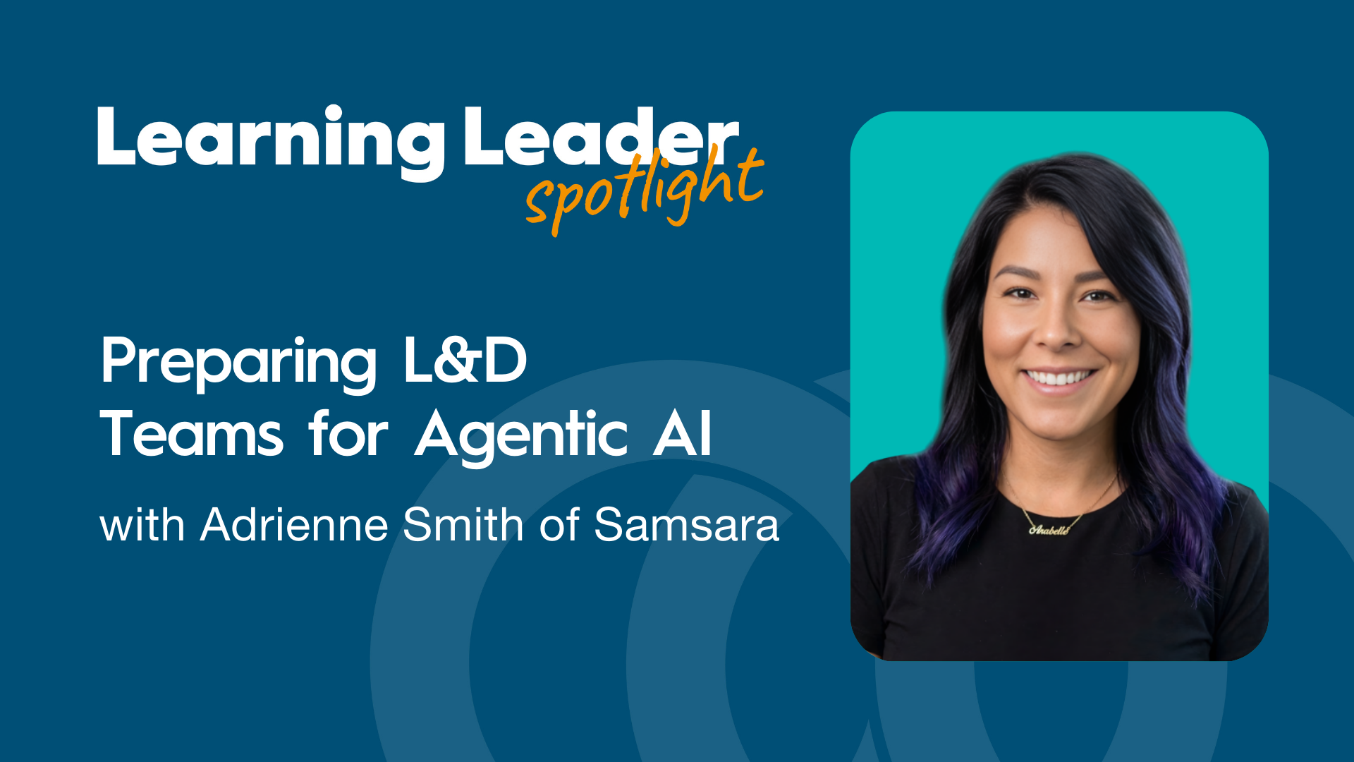 Preparing L&amp;D Teams for Agentic AI with Adrienne Smith of Samsara