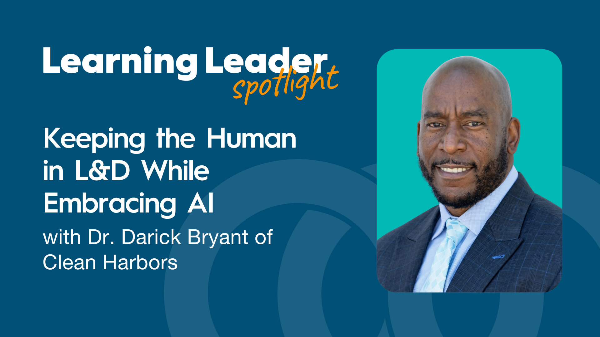 Keeping the Human in L&amp;D While Embracing AI with Dr. Darick Bryant of Clean Harbors